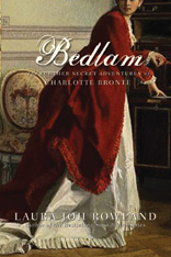 Bedlam: The Further Secret Adventures of Charlotte Bronte by Laura Joh Rowland - click to order