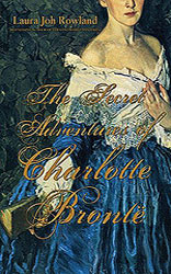 Cover: The Secret Adventures of Charlotte Bronte by Laura Joh Rowland - click to order